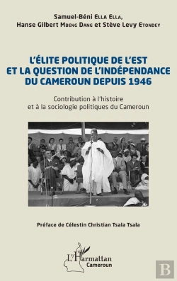 Bertrand.pt - L Elite Politique De L Est Et La Question De L Independance Du Cameroun Depuis 1946 - Contribution A
