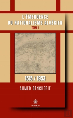 Bertrand.pt - L Emergence Du Nationalisme Algerien - Tome I: 1515 / 1953