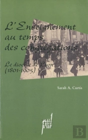 L' Enseignement Au Temps Des Congrégations : Le Diocèse De Lyon (1801-1905)