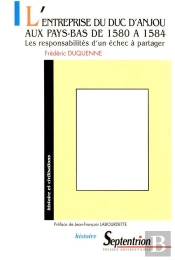 L' Entreprise Du Duc D'Anjouaux Pays-Bas De 1580 À 1584 : Les Responsabilités D'Un Échec À Partager