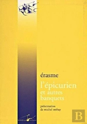 L' Épicurien Et Autres Banquets : Le Banquet Profane, Le Banquet Religieux, Le Banquet Disparate
