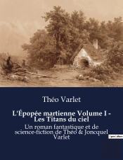 L Epopee Martienne Volume I Les Titans Du Ciel - Un Roman Fantastique Et De Sci