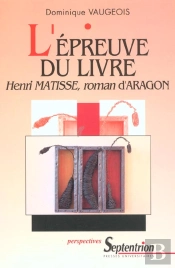 L' Épreuve Du Livre : Henri Matisse, Roman D'Aragon