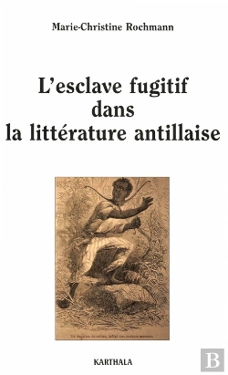 Bertrand.pt - L’Esclave Fugitif Dans La Littérature Antillaise