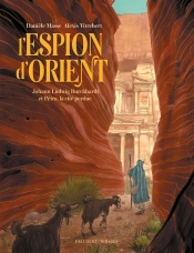 L' Espion D'Orient : Johann Ludwig Burckhardt Et Petra, La Cité Perdue