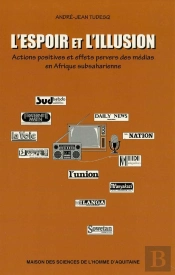 L' Espoir Et L'Illusion : Actions Positives Et Effets Pervers Des Médias En Afrique Subsaharienne
