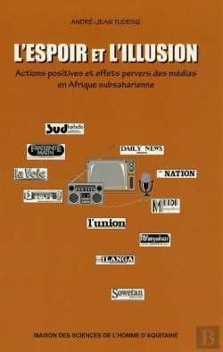Bertrand.pt - L' Espoir Et L'Illusion : Actions Positives Et Effets Pervers Des Médias En Afrique Subsaharienne