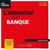 L Essentiel De La Banque, 8eme Ed - Tout Sur La Banque, Ses Mecanismes, Ses Risques Et Son Role