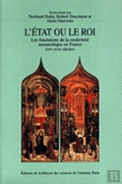 Bertrand.pt - L' État Ou Le Roi : Les Fondations De La Modernité Monarchique En France, 14e-17e Siècles.