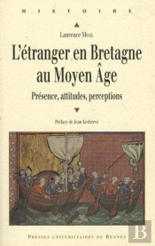 L' Etranger En Bretagne Au Moyen Âge : Présence, Attitudes, Perceptions