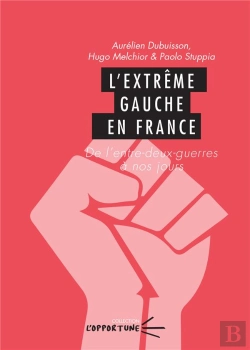 Bertrand.pt - L' Extrême Gauche En France : De L'Entre-Deux-Guerres À Nos Jours