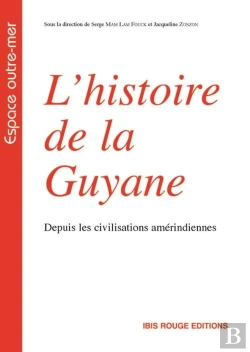 Bertrand.pt - L' Histoire De La Guyane : Depuis Les Civilisations Amérindiennes