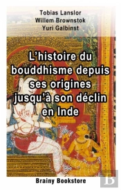 L’Histoire Du Bouddhisme Depuis Ses Origines Jusqu’À Son Déclin En Inde