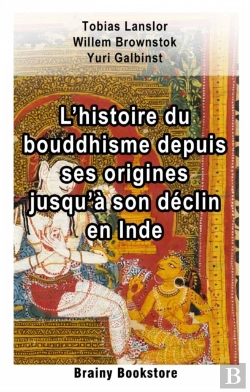 Bertrand.pt - L’Histoire Du Bouddhisme Depuis Ses Origines Jusqu’À Son Déclin En Inde