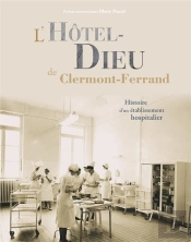 L' Hôtel-Dieu De Clermont-Ferrand : Histoire D'Un Établissement Hospitalier