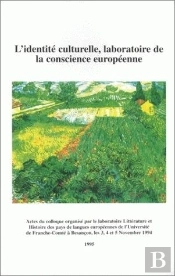 L' Identité Culturelle, Laboratoire De La Conscience Européenne : Colloque International Organisé À L'Université De Franche-Comté, 3-5 Nov. 1994