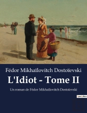 L Idiot Tome Ii - Un Roman De Fedor Mikhailovitc
