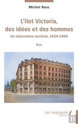 Bertrand.pt - L Ilot Victoria, Des Idees Et Des Hommes - Un Laboratoire Societal, 1859-1966