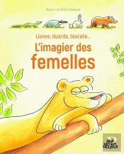 L' Imagier Des Femelles : Lionne, Lézarde, Blairelle...