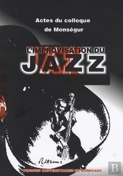 Bertrand.pt - L' Improvisation Du Jazz : 2e Colloque De Monségur, 23 Juil. 2004