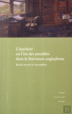 Bertrand.pt - L' Inachevé Ou L'Ère Des Possibles Dans La Littérature Anglophone : Récits Ouverts Et Incomplets