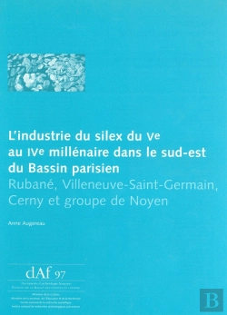 Bertrand.pt - L' Industrie Du Silex Du 5e Au 4e Millénaire Dans Le Sud-Est Du Bassin Parisien : Rubané, Villeneuve-Saint-Germain, Cerny Et Groupe De Noyen
