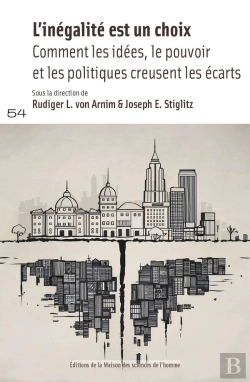 Bertrand.pt - L' Inégalité Est Un Choix : Comment Les Idées, Le Pouvoir Et Les Politiques Creusent Les Écarts