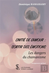 L Initie De L Amour : Sortir Des Emotions - Les Dangers Du Chamanisme.