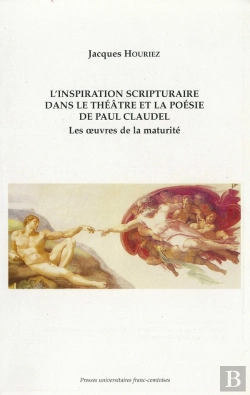 Bertrand.pt - L' Inspiration Scripturaire Dans Le Théâtre Et La Poésie De Paul Claudel : Les Oeuvres De La Maturité