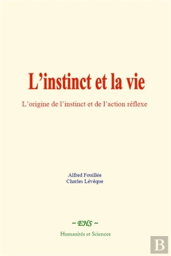 Bertrand.pt - L Instinct Et La Vie - L Origine De L Instinct Et De L Action Reflexe