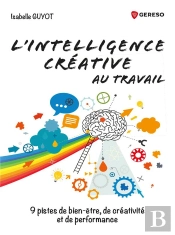 L Intelligence Creative Au Travail - 9 Pistes De Bien Etre  De Creativite Et De Performance