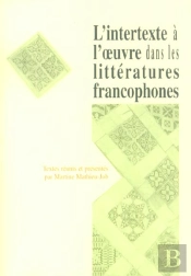 L' Intertexte À L'Oeuvre Dans Les Littératures Francophones
