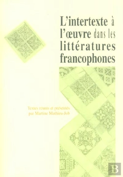 Bertrand.pt - L' Intertexte À L'Oeuvre Dans Les Littératures Francophones