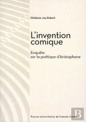 L' Invention Comique : Enquête Sur La Poétique D'Aristophane