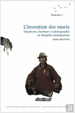 Bertrand.pt - L' Invention Des Morts : Sépultures, Fantômes Et Photographies En Mongolie Contemporaine
