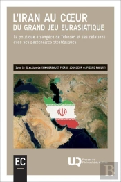 L' Iran Au Coeur Du Grand Jeu Eurasiatique : La Politique Étrangère De Téhéran Et Ses Relations Avec Ses Partenaires Stratégiques
