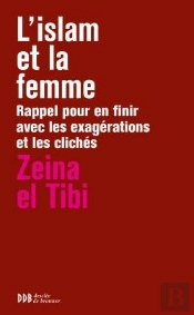 L 'Islam Et La Femme ; Rappel Pour En Finir Avec Les Exagérations Et Les Clichés