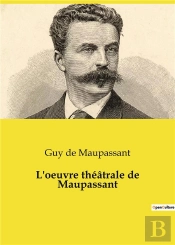 L Oeuvre Theatrale De Maupassant