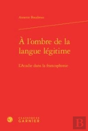 L Ombre Langue Legitime - L Acadie Dans Francophonie