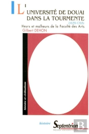 L' Universite De Douai Dans La Tourmente (1635-1765) (L') : Heurs Et Malheurs De La Faculté Des Arts