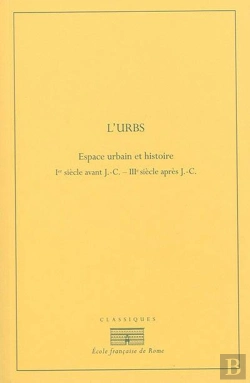 Bertrand.pt - L Urbs : Espace Urbain Et Histoire (Ier Siècle Av. J.-C. - Iiie Siècle Ap. J.-C. : L Urbs : Espace Urbain Et Histoire (Ier Siecle Av. J.-C. - Iiie Siecle Ap. J.-C.