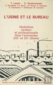 L' Usine Et Le Bureau - Itineraires Sociaux Et Professionnels Dans L'Entreprise Xixe Et Xxe Siecles