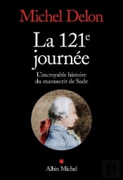 La 121e Journée ; L'Incroyable Histoire Du Manuscrit De Sade
