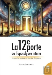 La 12e Porte Ou L'Apocalypse Intime : Le Passé Se Module En Fonction Du Présent