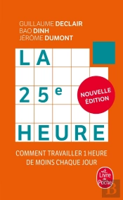 La 25e Heure : Comment Travailler 1 Heure De Moins Chaque Jour