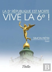 La 5e République Est Morte ; Vive La 6e !
