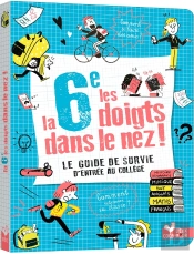 La 6e Les Doigts Dans Le Nez ! Le Guide De Survie D'Entrée Au Collège