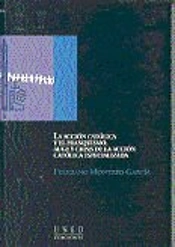 La Acción Católica Y El Franquismo. Auge Y Crisis De La Acción Católica Especializada