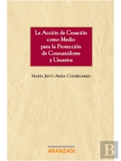 La Acción De Cesación Como Medio Para La Protección De Consumidores Y Usuarios