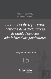 La Acción De Repetición Derivada De La Declaratoria De Nulidad De Actos Administrativos Particulares
